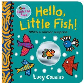 HELLO LITTLE FISH! A MIRROR BOOK