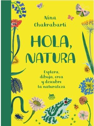 HOLA, NATURA: EXPLORA, DIBUJA, CREA Y DESCUBRE LA NATURALEZA